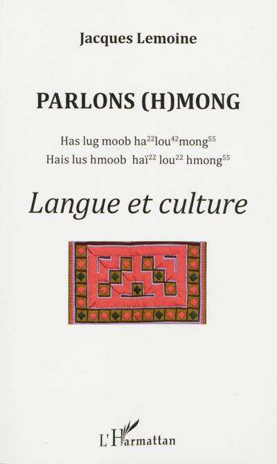 Parlons (h)mong : langue et culture : has lug moob ha lou mong, hais lus hmoob haï lou hmong