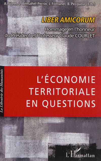 L'économie territoriale en questions : liber amicorum : hommage en l'honneur du Président et professeur Claude Courlet