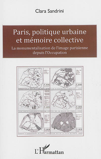 Paris, politique urbaine et mémoire collective : la monumentalisation de l'image parisienne depuis l'Occupation