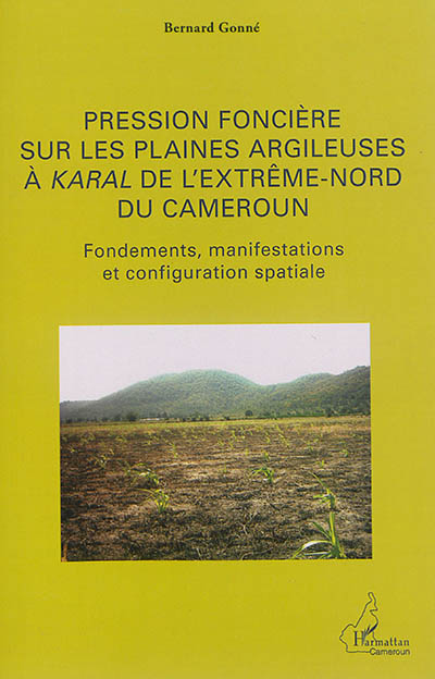 Pression foncière sur les plaines argileuses à karal de l'extrême-nord du Cameroun : fondements, manifestations et configuration spatiale