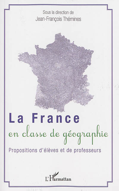 La France en classe de géographie : propositions d'élèves et de professeurs
