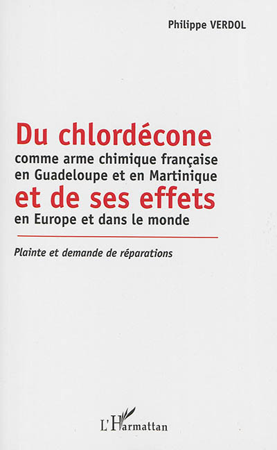 Du chlordécone comme arme chimique française en Guadeloupe et en Martinique et de ses effets en Europe et dans le monde : plainte et demande de réparations
