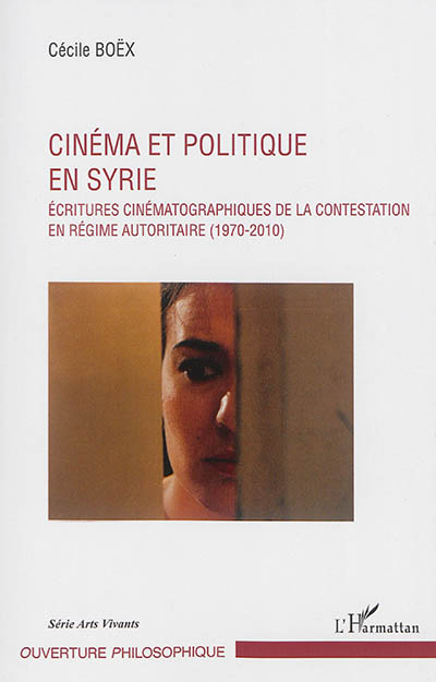 Cinéma et politique en Syrie : écritures cinématographiques de la contestation en régime autoritaire, 1970-2010