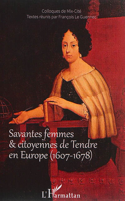 Savantes femmes & citoyennes de Tendre en Europe, 1607-1678