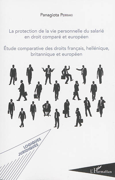 La protection de la vie personnelle du salarié en droit comparé et européen étude comparative des droits français, hellénique, britannique et européen