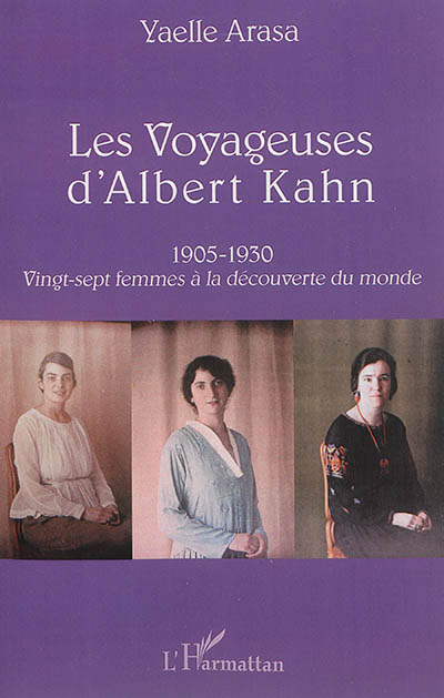 Les voyageuses d'Albert Kahn : 1905-1930 : vingt-sept femmes à la découverte du monde