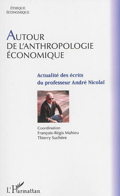 Autour de l'anthropologie économique : actualité des écrits du professeur André Nicolaï