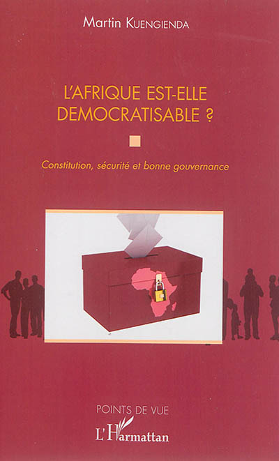 L'Afrique est-elle démocratisable ? : Constitution, sécurité et bonne gouvernance