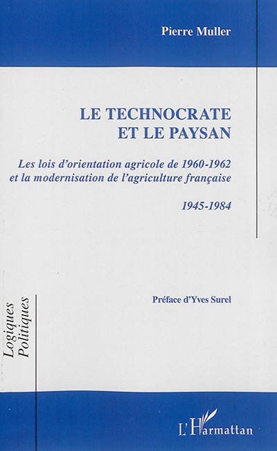 Le technocrate et le paysan : les lois d'orientation agricole de 1960-1962 et la modernisation de l'agriculture française, 1945-1984