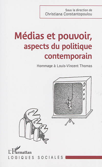 Médias et pouvoir, aspects du politique contemporain : hommage à Louis-Vincent Thomas (22 mai 1922-22 janvier 1994)