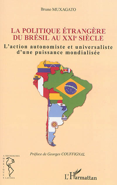 La politique étrangère du Brésil au XXIe siècle : l'action autonomiste et universaliste d'une puissance mondialisée