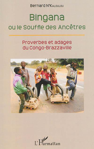 Bingana ou Le souffle des ancêtres : proverbes ou adages du Congo-Brazzaville