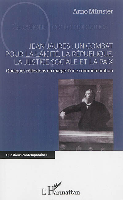 Jean Jaurès : un combat pour la laïcité, la République, la justice sociale et la paix : quelques réflexions en marge d'une commémoration