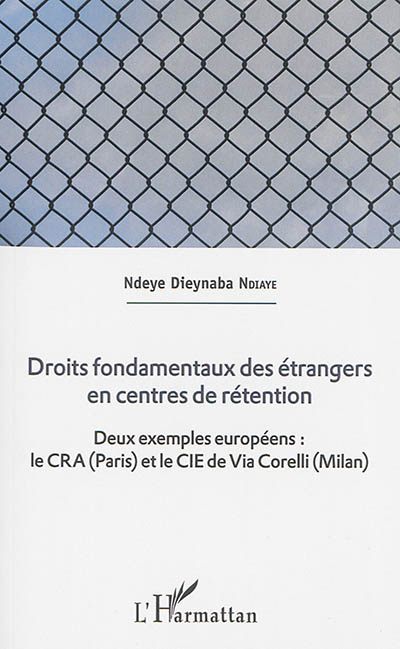 Droits fondamentaux des étrangers en centre de rétention : deux exemples européens, Le CRA, Paris et le CIE de Via Corelli, Milan, Italie