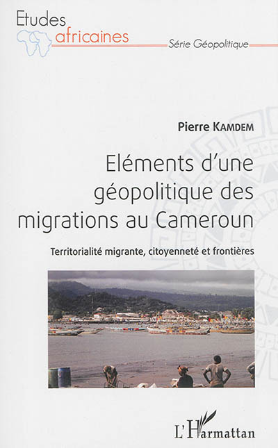 Éléments d'une géopolitique des migrations au Cameroun : territorialité migrante, citoyenneté et frontières