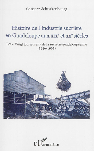 Histoire de l'industrie sucrière en Guadeloupe aux XIXe et XXe siècles. 4 , Les vingt glorieuses de la sucrerie guadeloupéenne : 1946-1965