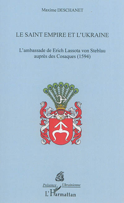 Le Saint Empire et l'Ukraine : l'ambassade de Erich Lassota von Steblau auprès des Cosaques, 1594