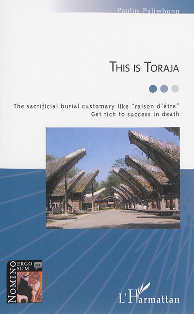 This is Toraja : the sacrificial burial customary like raison d'être : get rich to success in death