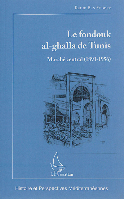 Le fondouk al-ghalla de Tunis : marché central, 1891-1956