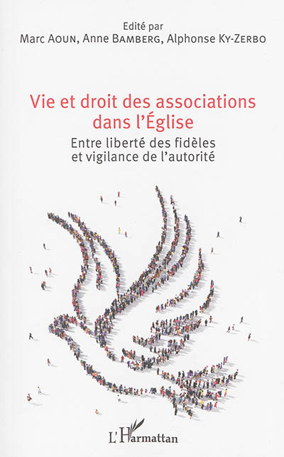 Vie et droit des associations dans l'Église : entre liberté des fidèles et vigilance de l'autorité : actes de la journée d'étude tenue à Strasbourg le 16 janvier 2015