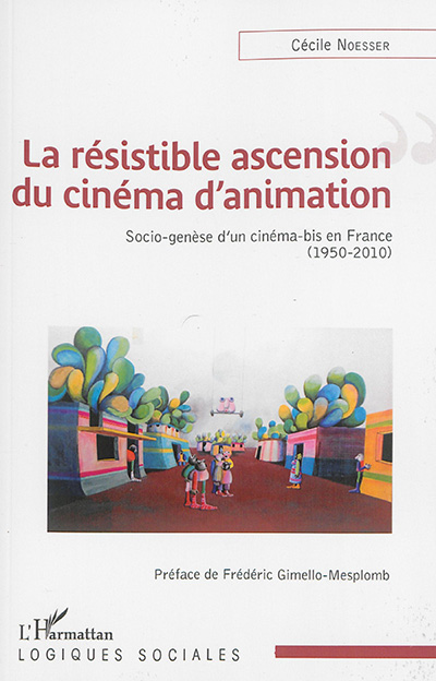 La résistible ascension du cinéma d'animation : socio-genèse d'un cinéma-bis en France, 1950-2010