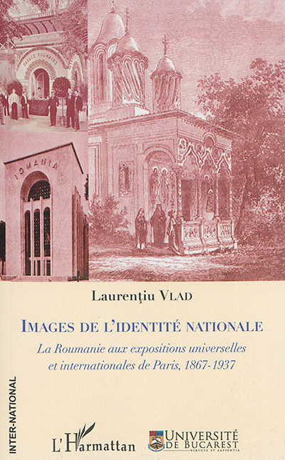 Images de l'identité nationale : la Roumanie aux expositions universelles et internationales de Paris, 1867-1937