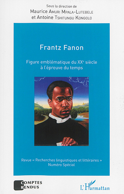 Frantz Fanon : figure emblématique du XXe siècle à l'épreuve du temps ;