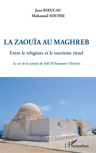 La zaouïa au Maghreb : entre le religieux et le tourisme rituel : le cas de la zouïa de Sidi El Kantaoui (Tunisie)