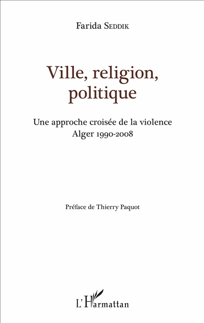 Ville, religion, politique : une approche croisée de la violence : Alger, 1990-2008