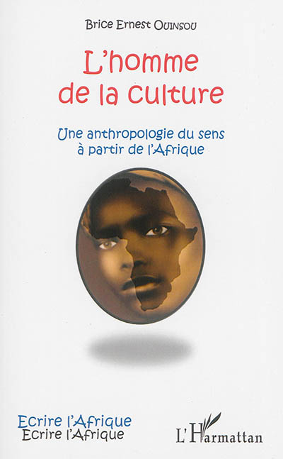 L'homme de la culture : une anthropologie du sens à partir de l'Afrique