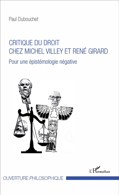 Critique du droit chez Michel Villey et René Girard : pour une épistémologie négative