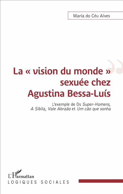 La vision du monde sexuée chez Agustina Bessa-Luís : l'exemple de Os Super-Homens, A Sibila, Vale Abraão et Um cão que sonha