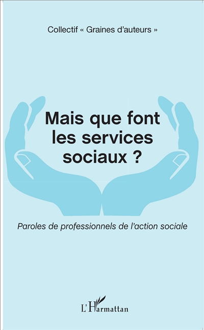 Mais que font les services sociaux ? : paroles de professionnels de l'action sociale
