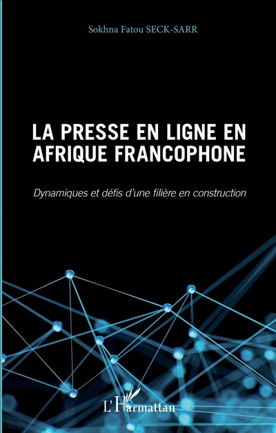 La presse en ligne en Afrique francophone : dynamiques et défis d'une filière en construction