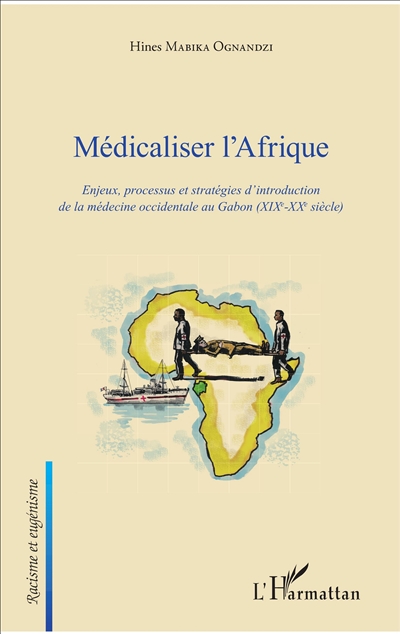 Médicaliser l'Afrique : enjeux, processus et stratégies d'introduction de la médecine occidentale au Gabon (XIX-XXe siècle)