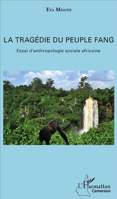 La tragédie du peuple Fang : essai d'anthropologie sociale africaine
