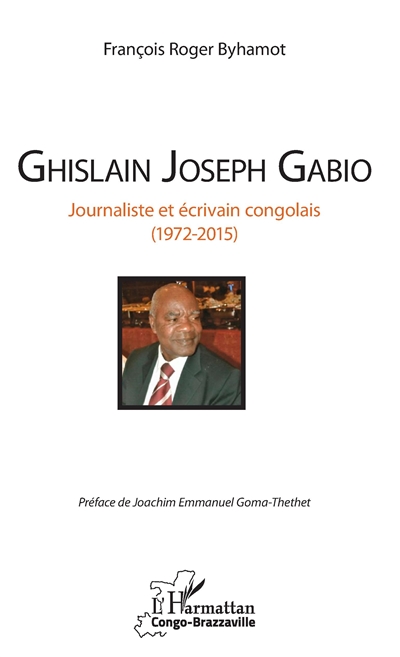 Ghislain Joseph Gabio : journaliste et écrivain congolais, 1972-2015