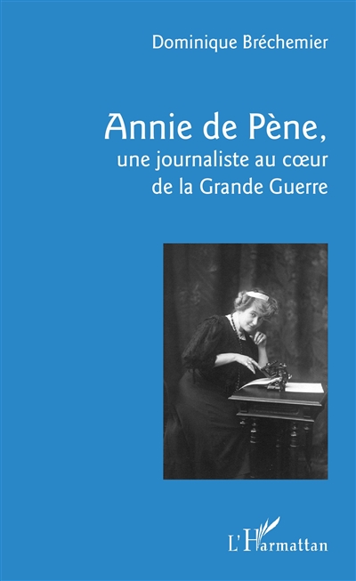 Annie de Pène, une journaliste au cœur de la Grande Guerre