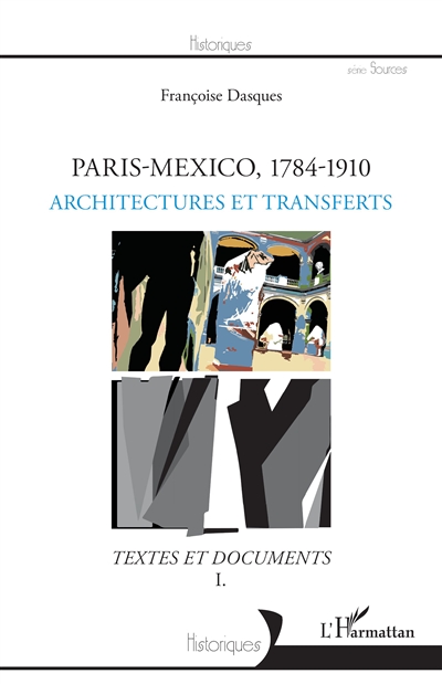 Paris-Mexico, 1784-1910 : textes et documents. I , Architectures et transferts