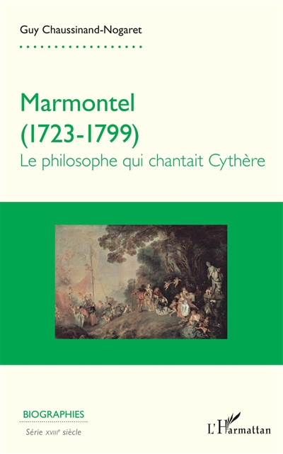 Marmontel, 1723-1799 : le philosophe qui chantait Cythère