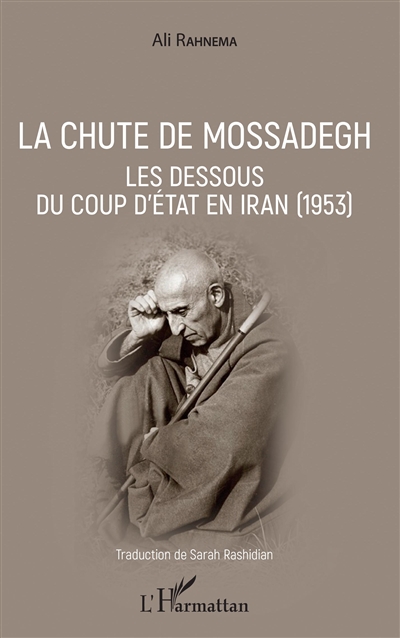 La chute de Mossadegh : les dessous du coup d'État en Iran, 1953
