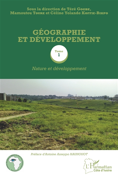 Géographie et développement. 1 , Nature et développement : [actes du colloque international, Abidjan, 22-23 novembre 2016]