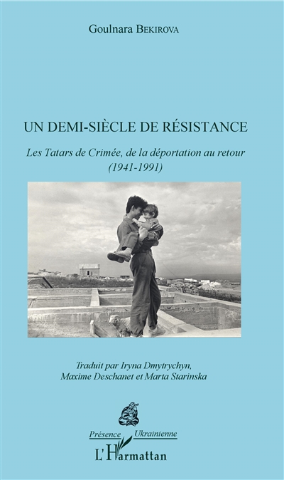 Un demi-siècle de résistance : les Tatars de Crimée de la déportation au retour, 1941-1991
