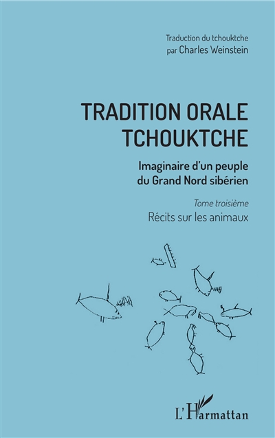 Tradition orale tchouktche : imaginaire d'un peuple du Grand Nord sibérien. 3 , Récits sur les animaux