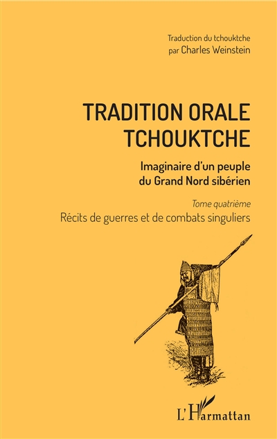 Tradition orale tchouktche : imaginaire d'un peuple du Grand Nord sibérien. 4 , Récits de guerres et de combats singuliers