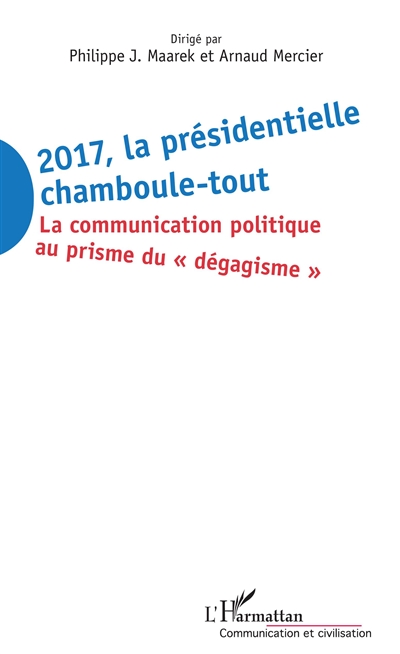 2017 la présidentielle chamboule-tout : la communication politique au prisme du "dégagisme"