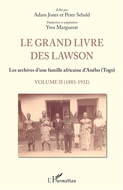 Le grand livre des Lawson : les archives d'une famille africaine d'Aného, Togo. 2 , 1883-1932