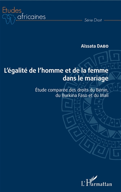 L'égalité de l'homme et de la femme dans le mariage : étude comparée des droits du Bénin, du Burkina Faso et du Mali