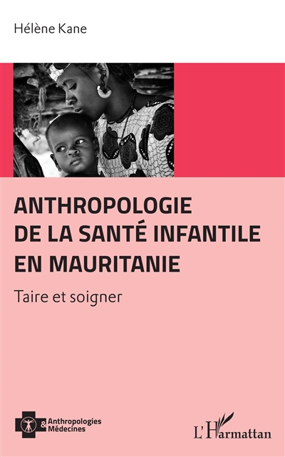 Anthropologie de la santé infantile en Mauritanie : taire et soigner