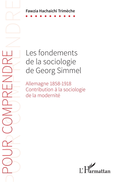 Les fondements de la sociologie de Georg Simmel : Allemagne 1858-1918, contribution à la sociologie de la modernité